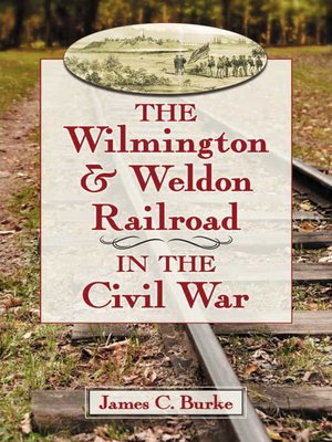cover image of The Wilmington & Weldon Railroad in the Civil War